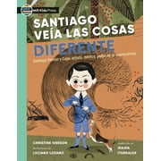 Curious Minds: Santiago vea las cosas diferente : Santiago Ramn y Cajal, artista, mdico, padre de la neurociencia (Paperback)
