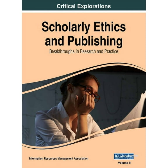Scholarly Ethics and Publishing: Breakthroughs in Research and Practice, VOL 2, (Hardcover)