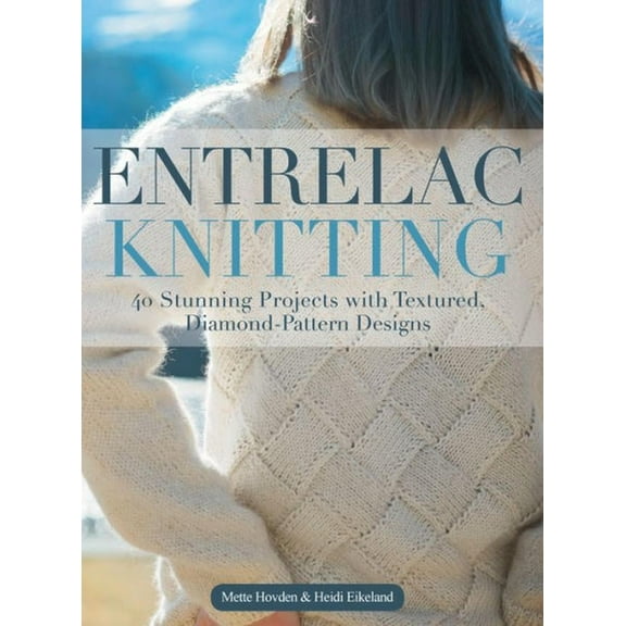 Entrelac Knitting: 40 Stunning Projects with Textured, Diamond-Pattern Designs, (Hardcover)