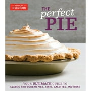 Pre-Owned The Perfect Pie: Your Ultimate Guide to Classic and Modern Pies, Tarts, Galettes, and More (Hardcover 9781945256912) by America's Test Kitchen (Editor)