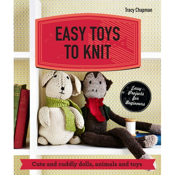 Pre-Owned Easy Toys to Knit: Cute and Cuddly Dolls, Animals and Toys (Paperback) 1909815942 9781909815940