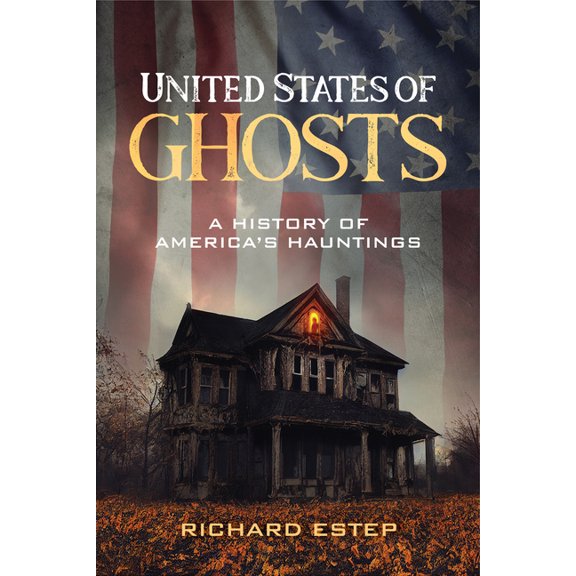 Real Unexplained! Collection United States of Ghosts: A History of America's Hauntings, (Paperback)