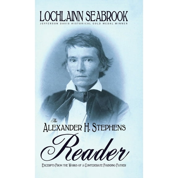 The Alexander H. Stephens Reader: Excerpts From the Works of a Confederate Founding Father, (Hardcover)