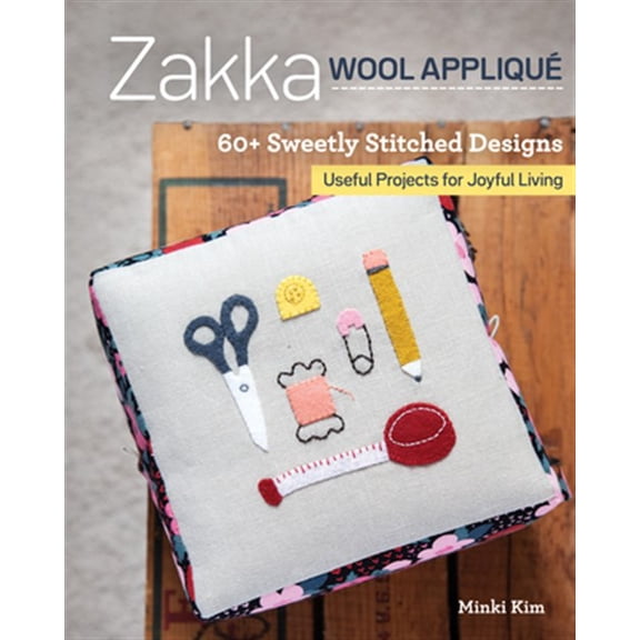 Pre-Owned Zakka Wool Appliqu : 60+ Sweetly Stitched Designs, Useful Projects for Joyful Living (Paperback)