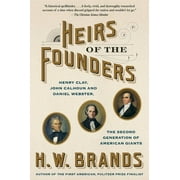 Heirs of the Founders : Henry Clay, John Calhoun and Daniel Webster, the Second Generation of American Giants (Paperback)