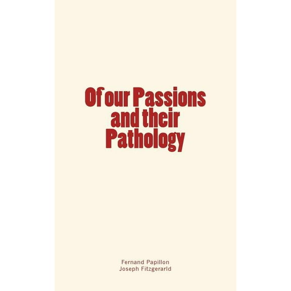 Of our Passions and their Pathology (Paperback)