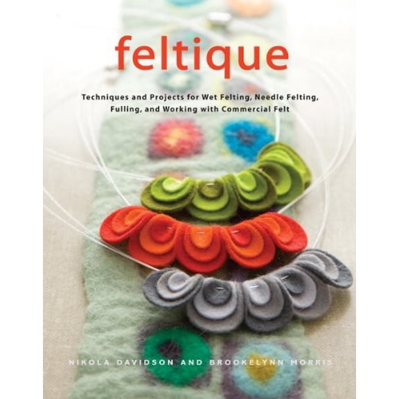 Pre-Owned Feltique: Techniques and Projects for Wet Felting, Needle Felting, Fulling, and Working with Commercial Felt (Hardcover) 0307406997 9780307406996