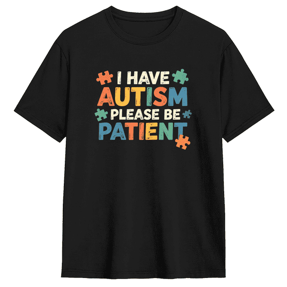 I Have Autism Please Be Patient Cool Graphic Tee for Men and Women, Fun Gift Cotton Short Sleeves T-Shirt