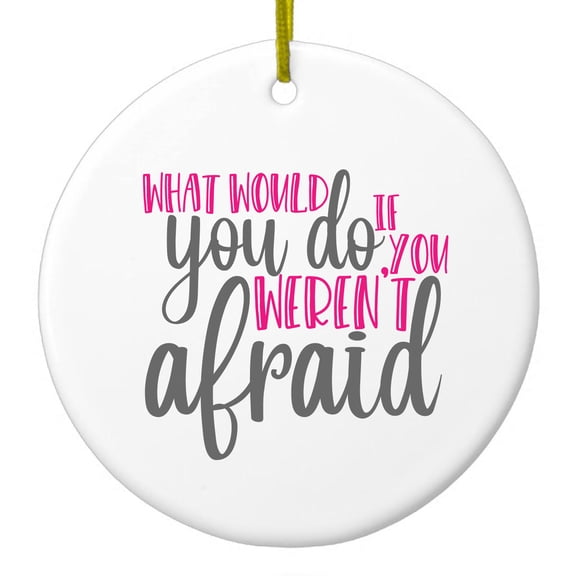 DistinctInk Hanging Ceramic Christmass Tree Ornament with Gold String - Great Gift / Present - 2 3/4 inch diameter - What Would You Do If You Weren't Afraid