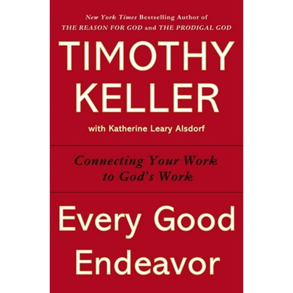 Pre-Owned Every Good Endeavor: Connecting Your Work to God's Work (Hardcover 9780525952701) by Timothy Keller