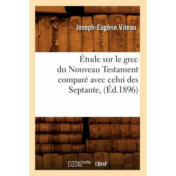 Langues: Étude Sur Le Grec Du Nouveau Testament Comparé Avec Celui Des Septante, (Éd.1896) (Paperback)