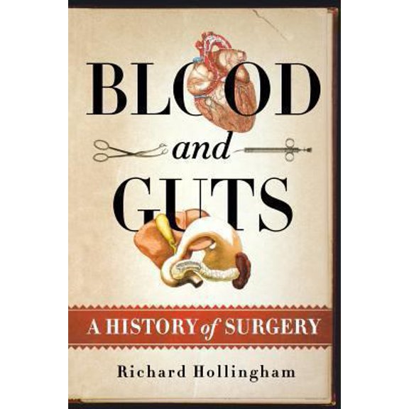 Pre-Owned Blood and Guts: A History of Surgery (Paperback) 1250057736 9781250057730