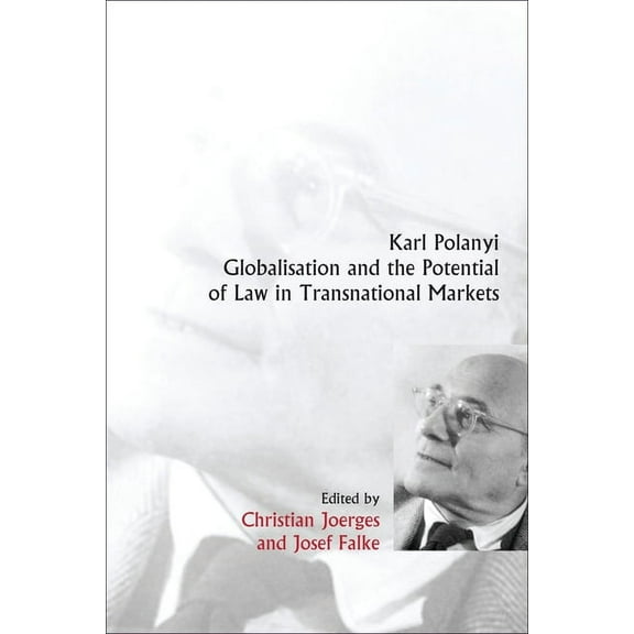 International Studies in the Theory of P Karl Polanyi, Globalisation and the Potential of Law in Transnational Markets, Book 8, (Hardcover)