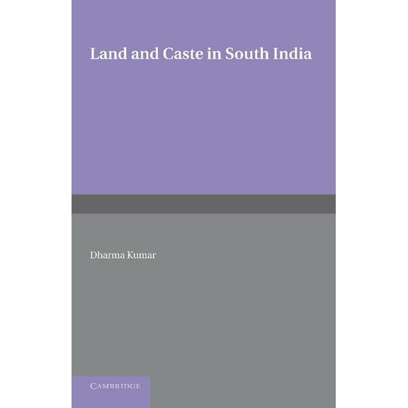 Land and Caste in South India: Agricultural Labour in the Madras Presidency During the Nineteenth Century, (Paperback)