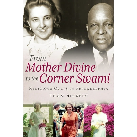 From Mother Divine to the Corner Swami: Religious Cults in Philadelphia, (Paperback)