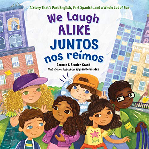 We Laugh Alike / Juntos nos reÃmos: A Story That's Part Spanish, Part English, and a Whole Lot of Fun