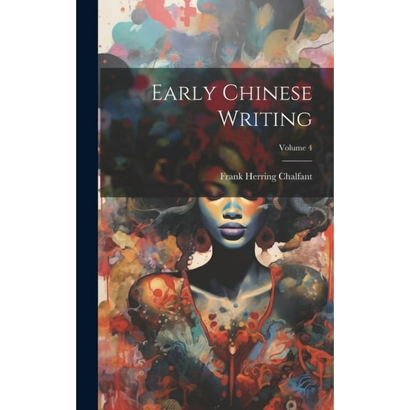 Early Chinese Writing; Volume 4 (Hardcover)