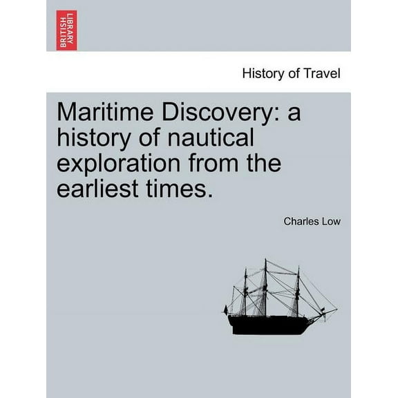 Maritime Discovery: A History of Nautical Exploration from the Earliest Times. Vol. I. (Paperback)