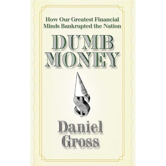 Pre-Owned Dumb Money: How Our Greatest Financial Minds Bankrupted the Nation (Paperback) 1439159874 9781439159873
