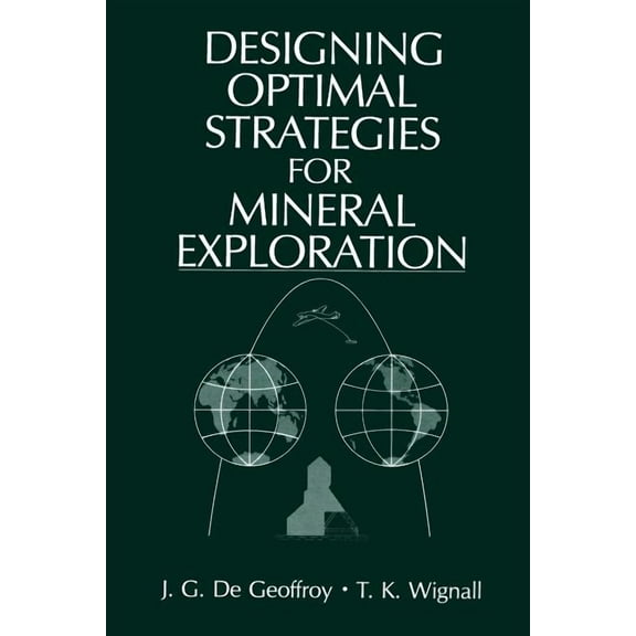 Designing Optimal Strategies for Mineral Exploration, (Paperback)