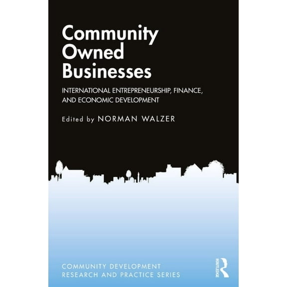 Community Development Research and Pract Community Owned Businesses: International Entrepreneurship, Finance, and Economic Development, (Paperback)