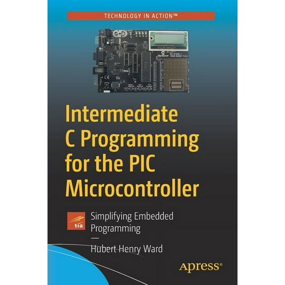 Intermediate C Programming for the PIC Microcontroller: Simplifying Embedded Programming, (Paperback)