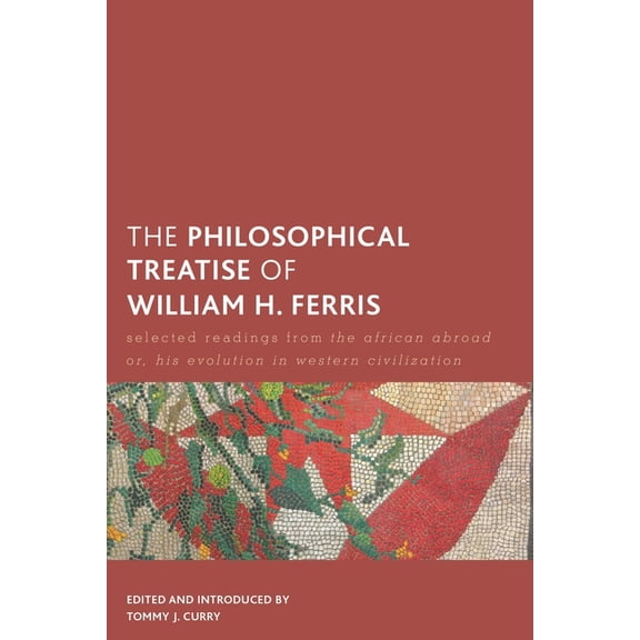 Creolizing the Canon The Philosophical Treatise of William H. Ferris: Selected Readings from the African Abroad Or, His Evolution in Western , (Hardcover)