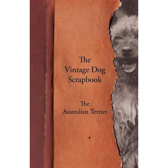 The Vintage Dog Scrapbook - The Australian Terrier (Paperback)