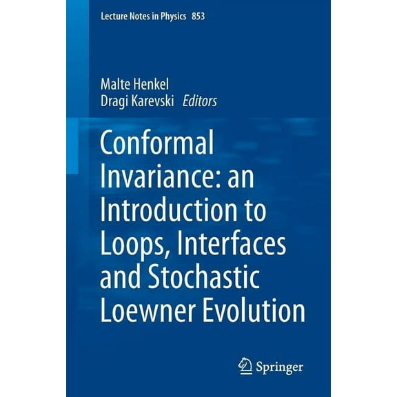 Lecture Notes in Physics Conformal Invariance: An Introduction to Loops, Interfaces and Stochastic Loewner Evolution, Book 853, (Paperback)