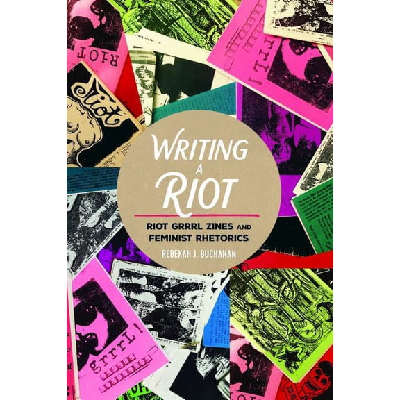 Mediated Youth: Writing a Riot: Riot Grrrl Zines and Feminist Rhetorics (Hardcover)