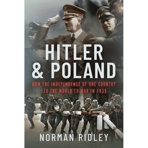 Hitler and Poland: How the Independence of One Country Led the World to War in 1939 (Hardcover)