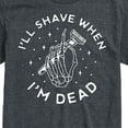 thumbnail image 3 of Instant Message -Ill Shave When Im Dead  - Men's Short Sleeve Graphic T-Shirt, 3 of 6
