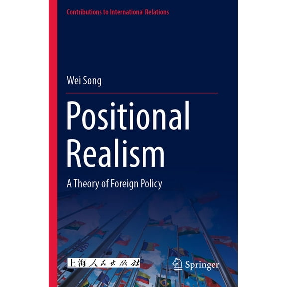 Contributions to International Relations Positional Realism: A Theory of Foreign Policy, (Paperback)