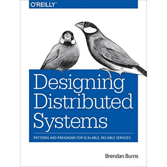 Pre-Owned Designing Distributed Systems: Patterns and Paradigms for Scalable, Reliable Services (Paperback) 1491983647 9781491983645