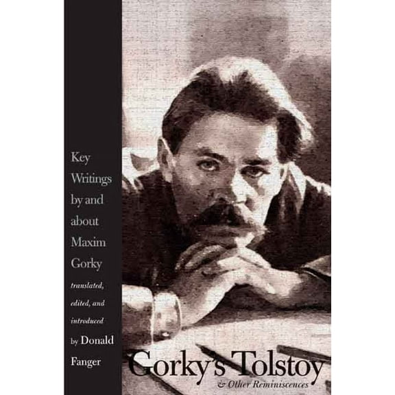 Russian Literature and Thought Gorky's Tolstoy & Other Reminiscences: Key Writings by and about Maxim Gorky, (Hardcover)