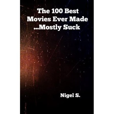 The 100 Best Movies Ever Made ...Mostly Suck (The Best Suck Ever)