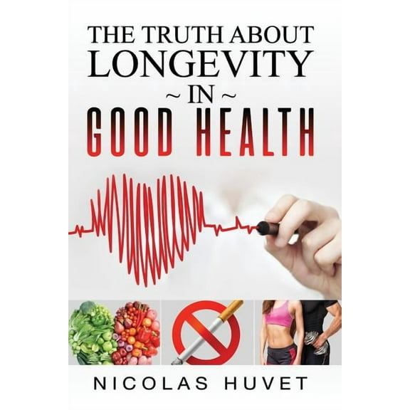 The Truth About Longevity In Good Health (Paperback)