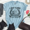 thumbnail image 2 of I Eat Cake Because It's Somebody's Birthday Somewhere Shirt, Unisex Women's Men's Shirt Funny Dessert Shirt, Heather Light Blue, Large, 2 of 6