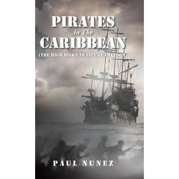 Pirates in The Caribbean: (The High Risks to Secure Freedom) (Hardcover) by Paul Nunez