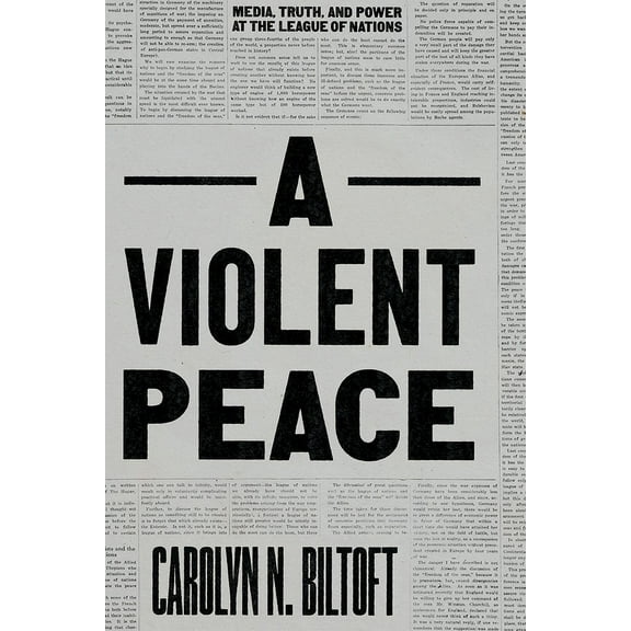 A Violent Peace: Media, Truth, and Power at the League of Nations, (Paperback)