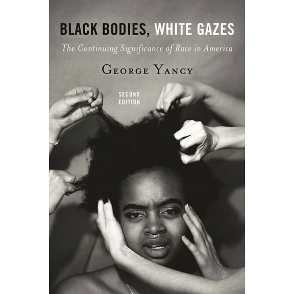 Black Bodies, White Gazes: The Continuing Significance of Race in America, (Paperback)