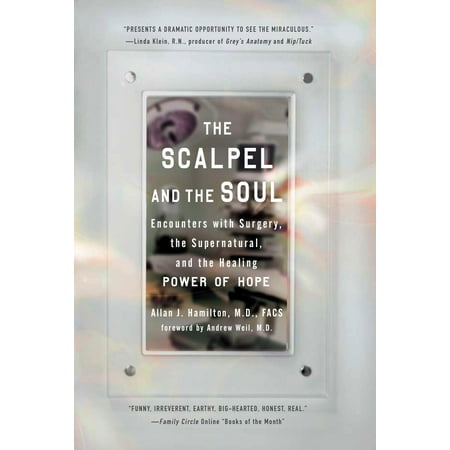 The Scalpel and the Soul : Encounters with Surgery, the Supernatural, and the Healing Power of
