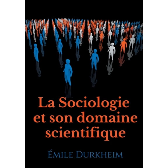 La Sociologie et son domaine scientifique: un texte fondateur de l'institutionnalisation de la sociologie comme sci, (Paperback)