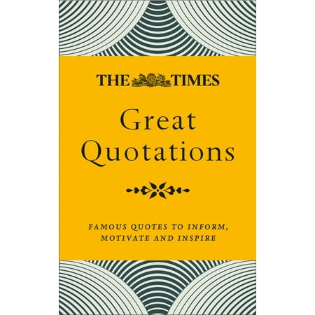 The Times Great Quotations : Famous Quotes to Inform, Motivate and Inspire (New Edition) (Paperback)