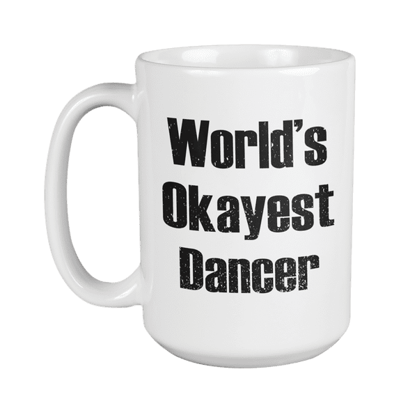 World's Okayest Dancer Coffee & Tea Gift Mug (15oz)