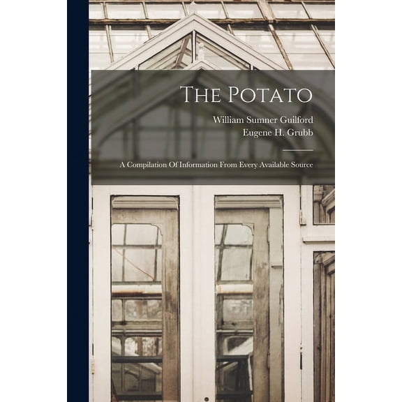 The Potato: A Compilation Of Information From Every Available Source (Paperback)