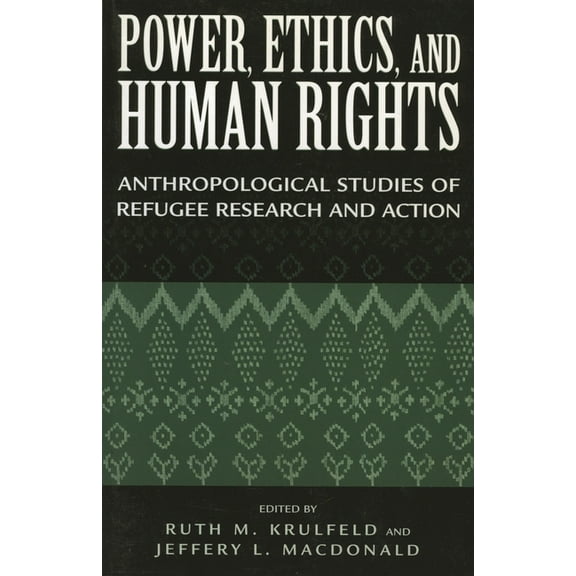 Power, Ethics, and Human Rights: Studies of Refugee Research and Action, (Paperback)