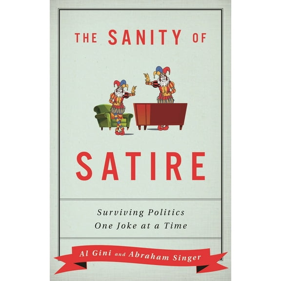 The Sanity of Satire: Surviving Politics One Joke at a Time, (Hardcover)