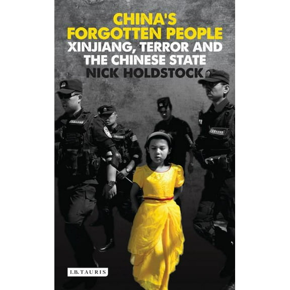 China's Forgotten People: Xinjiang, Terror and the Chinese State (Paperback)