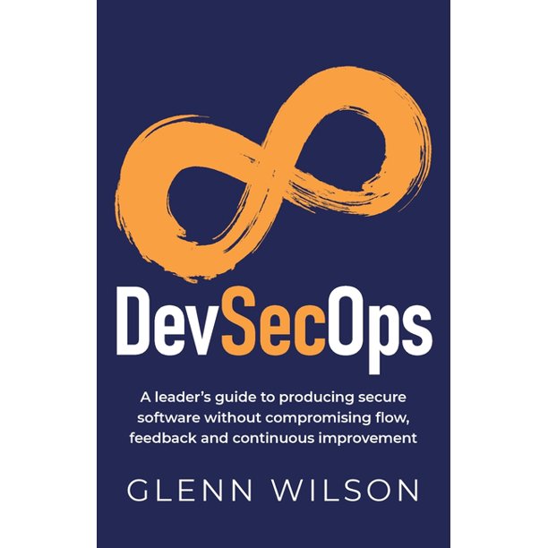 DevSecOps : A leader's guide to producing secure software without ...